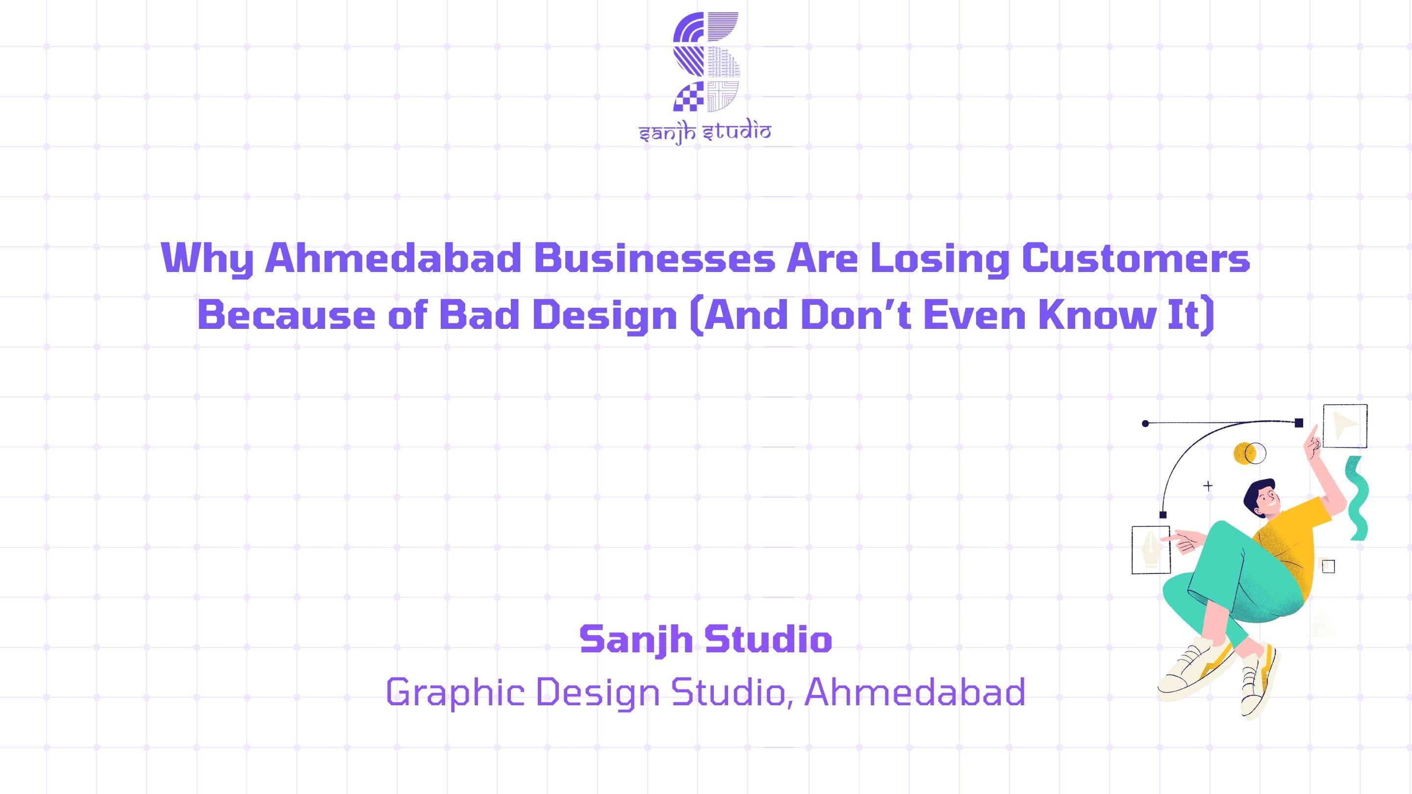 Why Ahmedabad Businesses Are Losing Customers Because of Bad Design (And Don’t Even Know It)