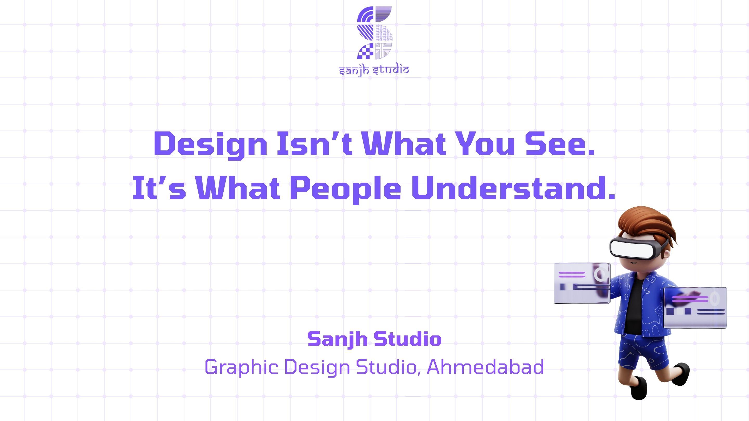 Design Isn’t What You See. It’s What People Understand.