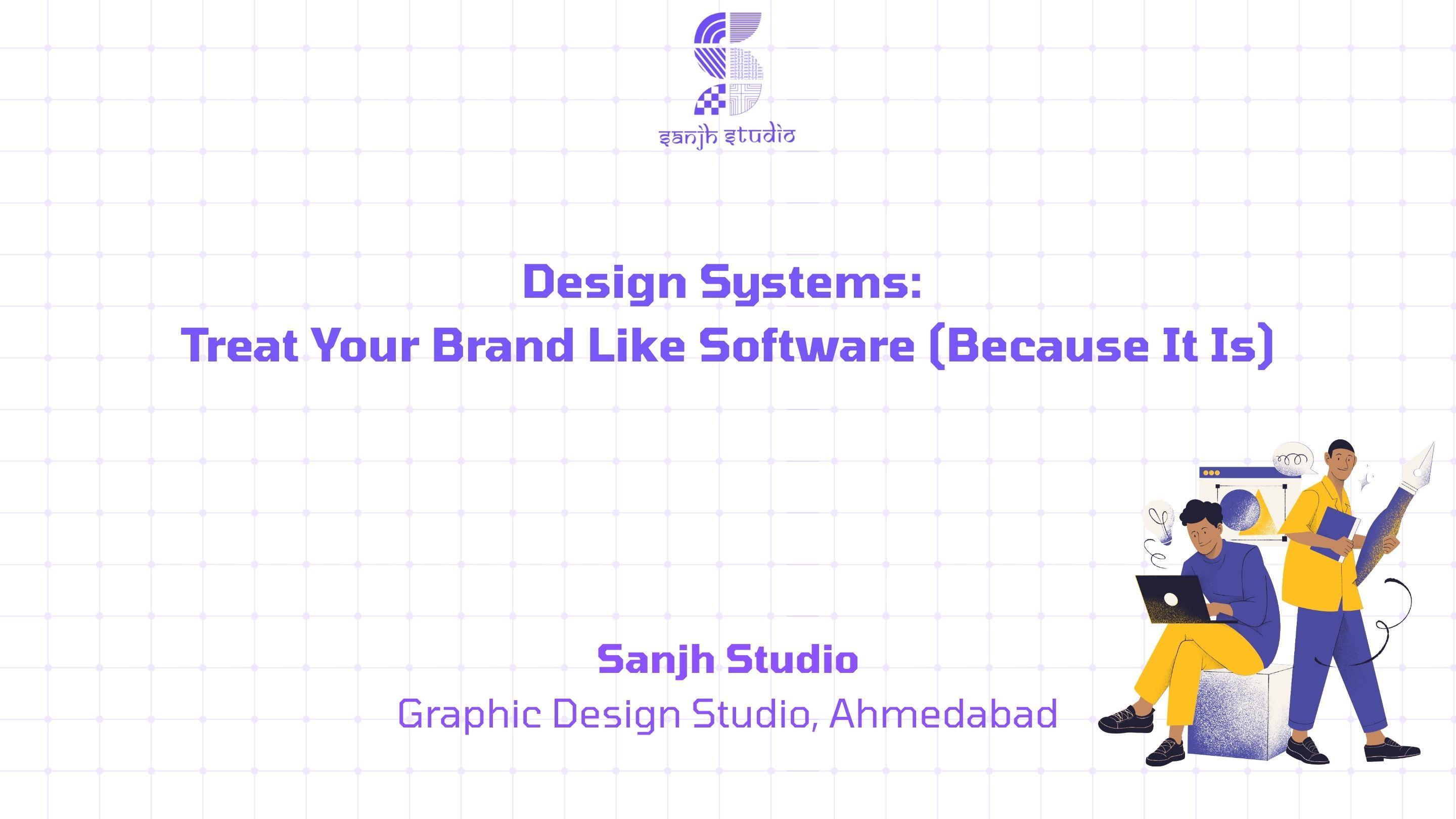 Design Systems: Treat Your Brand Like Software (Because It Is)