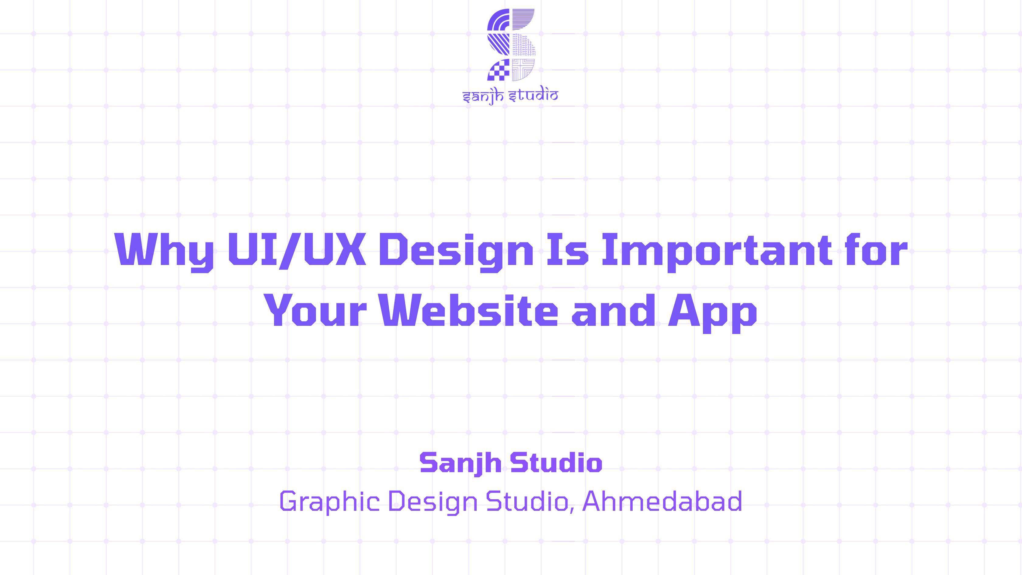 Why UI/UX Design Is Important for Your Website and App