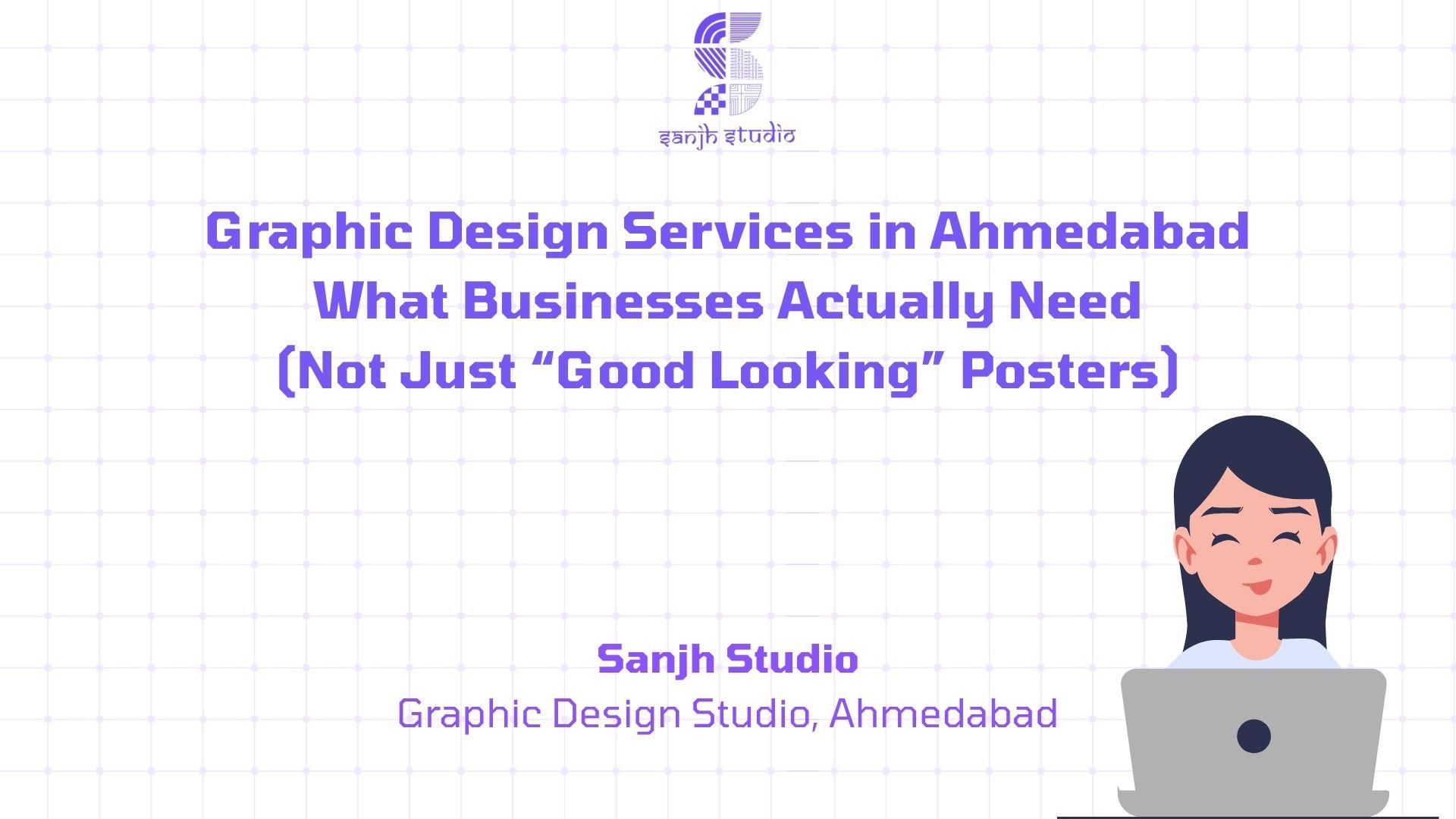Graphic Design Services in Ahmedabad: What Businesses Actually Need (Not Just “Good Looking” Posters)