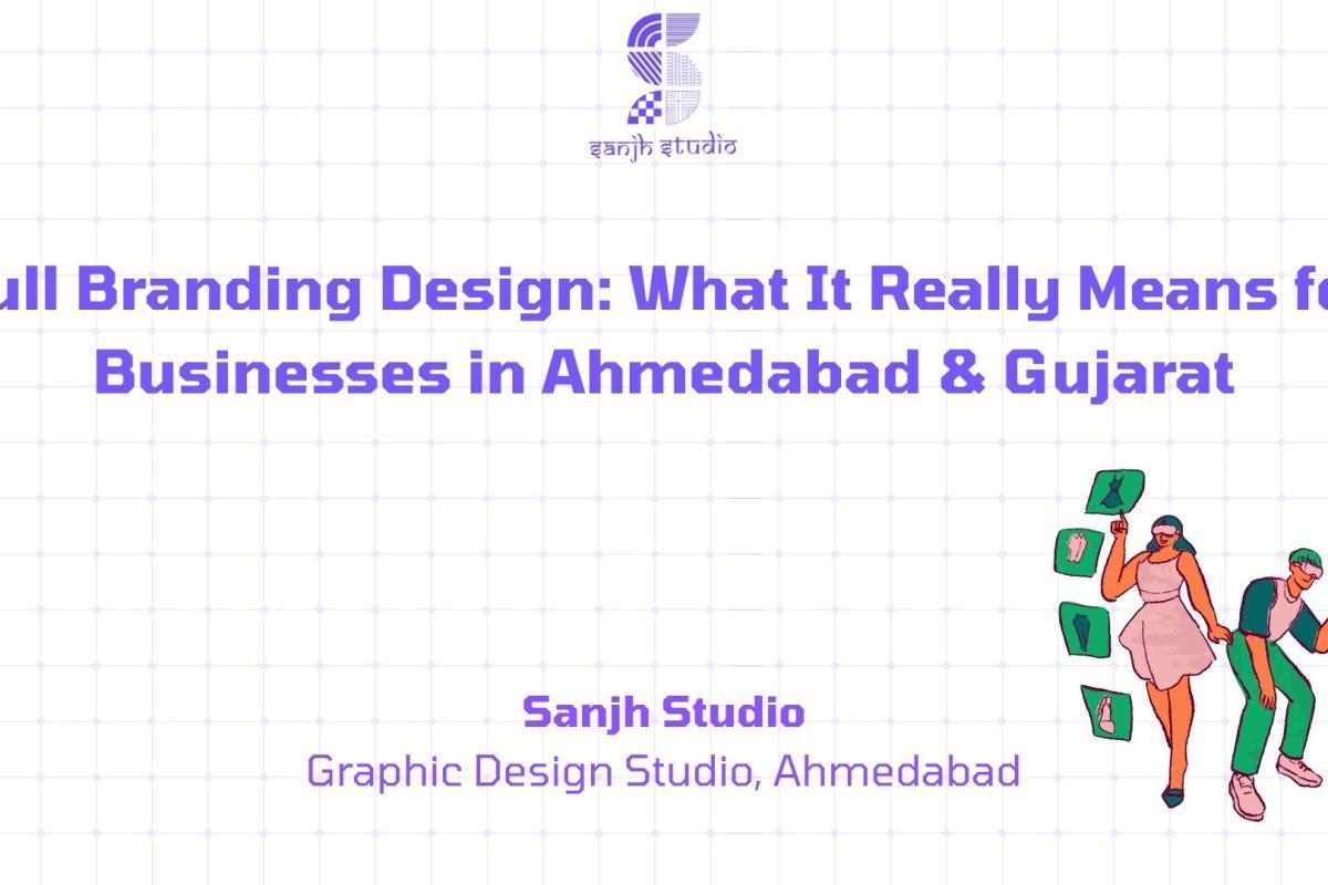 Full Branding Design: What It Really Means for Businesses in Ahmedabad & Gujarat
