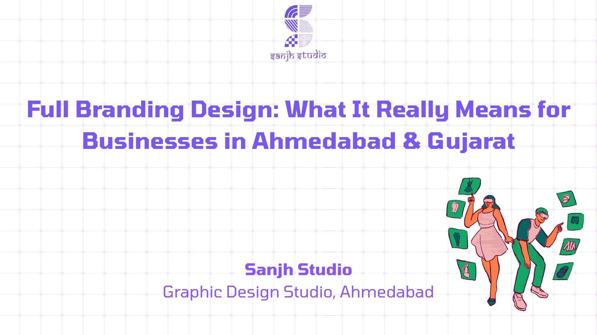 Full Branding Design: What It Really Means for Businesses in Ahmedabad & Gujarat