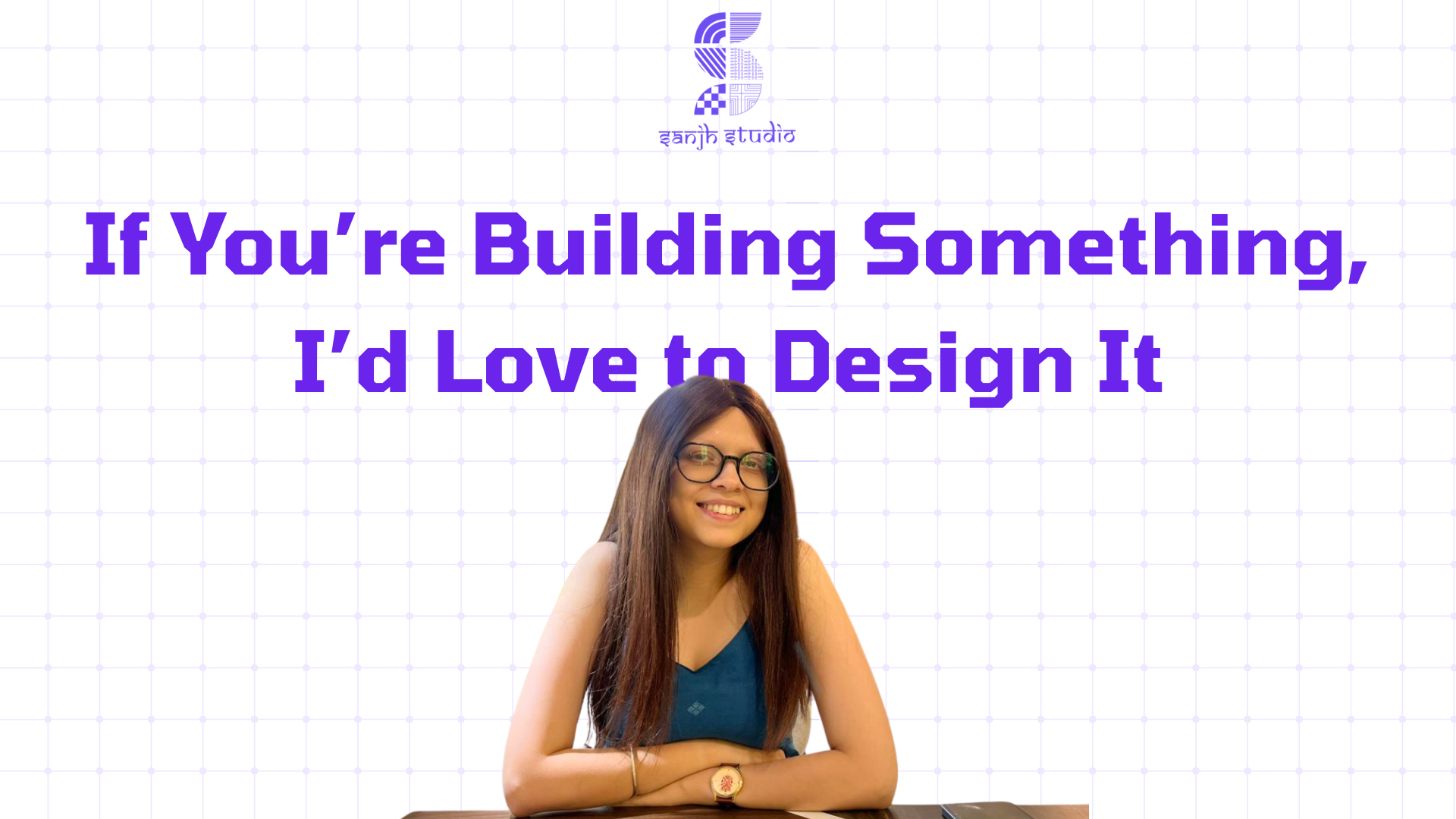 If You’re Building Something, I’d Love to Design It